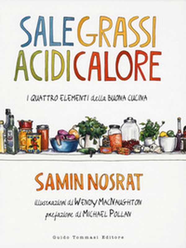 Sale, grassi, acidi, calore. I quattro elementi della buona cucina - Librerie.coop Sale, grassi, acidi, calore. I quattro elementi della buona cucina - Librerie.coop