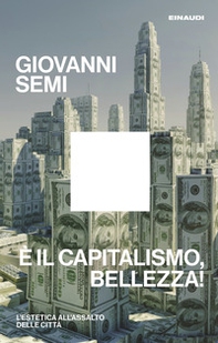 È il capitalismo, bellezza! L'estetica all'assalto delle città - Librerie.coop