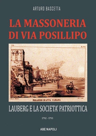 La massoneria di via Posillipo: Lauberg e la società patriottica. 1792-1793 - Librerie.coop