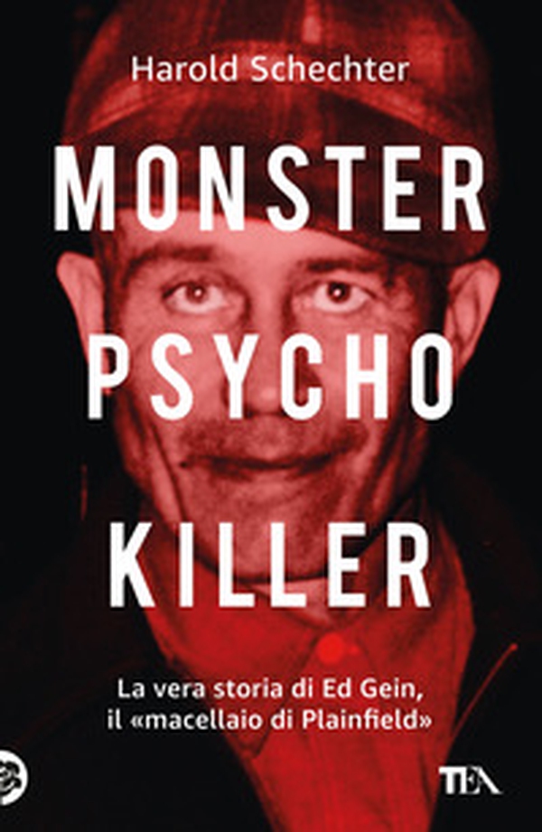 Monster, psycho, killer. La vera storia di Ed Gein, il «macellaio di Plainfield» - Librerie.coop Monster, psycho, killer. La vera storia di Ed Gein, il «macellaio di Plainfield» - Librerie.coop