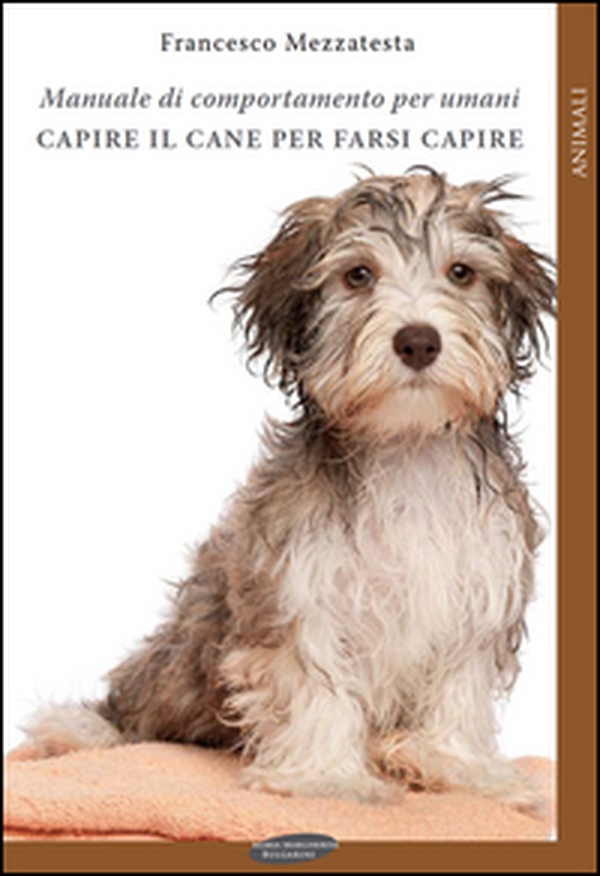 Capire il cane per farsi capire. Manuale di comportamento per umani - Librerie.coop Capire il cane per farsi capire. Manuale di comportamento per umani - Librerie.coop