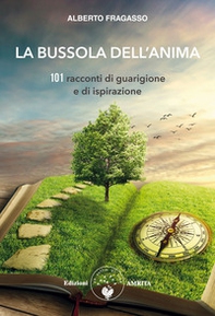 La bussola dell'anima. 101 racconti di guarigione e di ispirazione - Librerie.coop