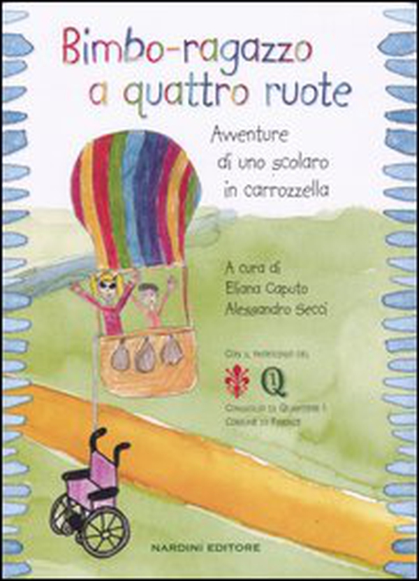 Bimbo-ragazzo a quattro ruote. Avventure di uno scolaro in carrozzella - Librerie.coop Bimbo-ragazzo a quattro ruote. Avventure di uno scolaro in carrozzella - Librerie.coop