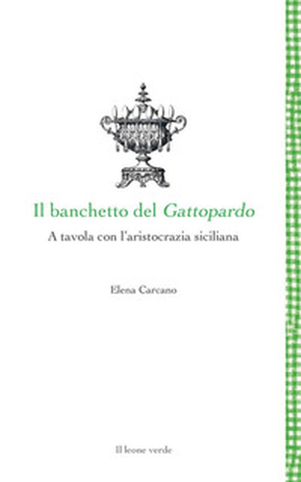 Il banchetto del Gattopardo. A tavola con l'aristocrazia siciliana - Librerie.coop Il banchetto del Gattopardo. A tavola con l'aristocrazia siciliana - Librerie.coop