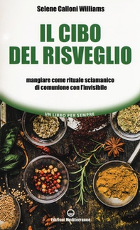 Il cibo del risveglio. Mangiare come rituale sciamanico di comunione con l'invisibile - Librerie.coop