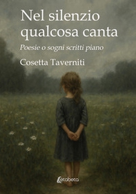 Nel silenzio qualcosa canta. Poesie o sogni scritti piano - Librerie.coop