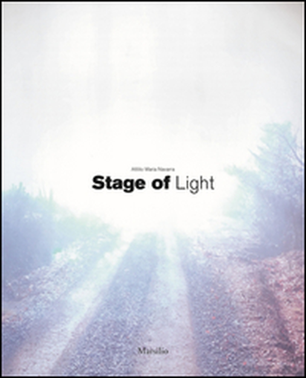 Attilio Maria Navarra. Stage of light. Ediz. italiana e inglese - Librerie.coop Attilio Maria Navarra. Stage of light. Ediz. italiana e inglese - Librerie.coop