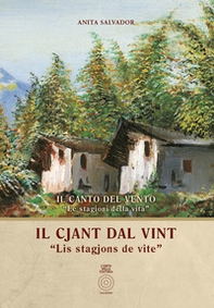 Il cjant dal vint. «Lis stagjons de vite»-Il canto del vento. «Le stagioni della vita». Testo italiano e friulano - Librerie.coop