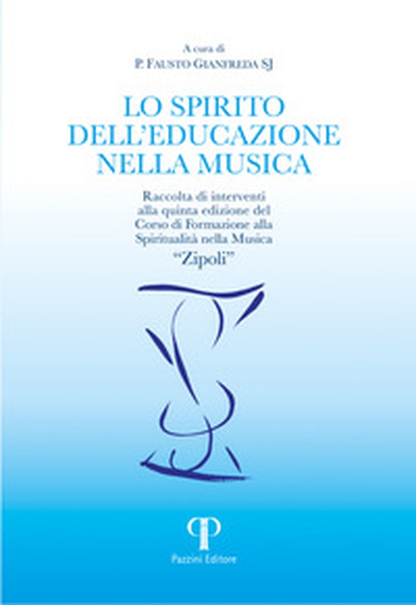 Lo spirito dell'educazione nella musica. Raccolta di interventi alla quinta edizione del Corso di Formazione alla Spiritualità nella Musica «Zipoli» - Librerie.coop Lo spirito dell'educazione nella musica. Raccolta di interventi alla quinta edizione del Corso di Formazione alla Spiritualità nella Musica «Zipoli» - Librerie.coop