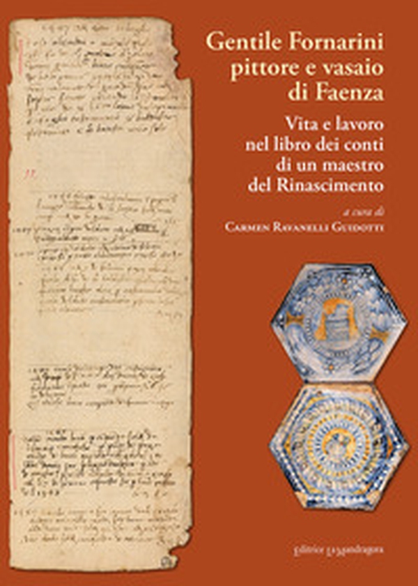 Gentile Fornarini pittore e vasaio di Faenza. Vita e lavoro nel libro dei conti di un maestro del Rinascimento - Librerie.coop Gentile Fornarini pittore e vasaio di Faenza. Vita e lavoro nel libro dei conti di un maestro del Rinascimento - Librerie.coop