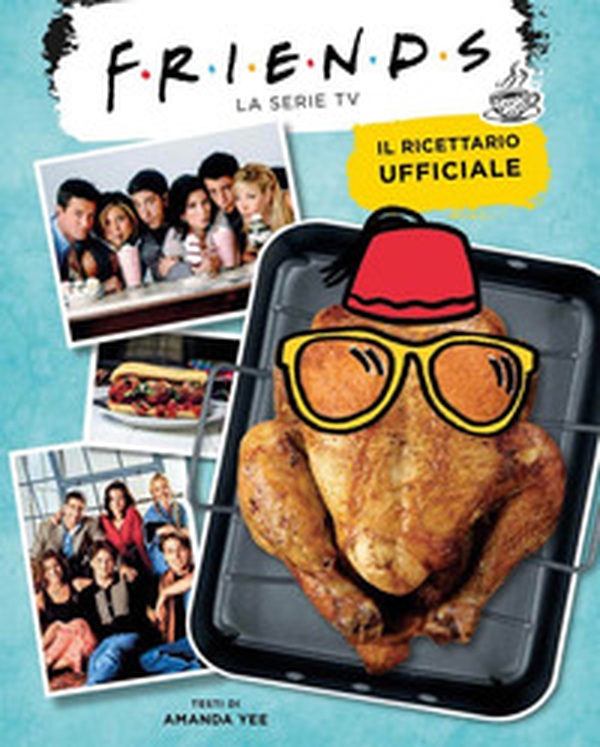 Friends. Il ricettario ufficiale - Librerie.coop Friends. Il ricettario ufficiale - Librerie.coop