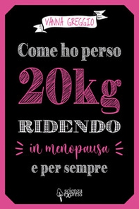 Come ho perso 20 kg ridendo e per sempre in menopausa - Librerie.coop Come ho perso 20 kg ridendo e per sempre in menopausa - Librerie.coop