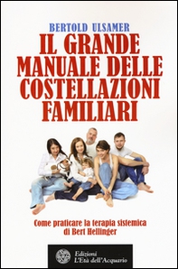 Il grande manuale delle costellazioni familiari. Come praticare la terapia sistemica di Bert Hellinger - Librerie.coop