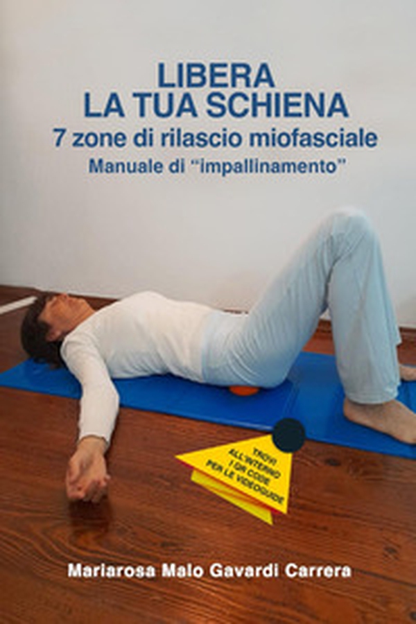 Libera la tua schiena. 7 zone di rilascio miofasciale. Manuale di «impallinamento» - Librerie.coop Libera la tua schiena. 7 zone di rilascio miofasciale. Manuale di «impallinamento» - Librerie.coop