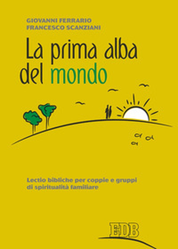 La prima alba del mondo. Lectio bibliche per coppie e gruppi di spiritualità familiare - Librerie.coop La prima alba del mondo. Lectio bibliche per coppie e gruppi di spiritualità familiare - Librerie.coop