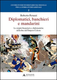 Diplomatici, banchieri e mandarini. Le origini finanziarie e diplomatiche della fine dell'Impero Celeste - Librerie.coop Diplomatici, banchieri e mandarini. Le origini finanziarie e diplomatiche della fine dell'Impero Celeste - Librerie.coop