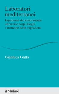 Laboratori mediterranei. Esperienze di ricerca sociale attraverso corpi, luoghi e memorie delle migrazioni - Librerie.coop
