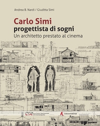 Carlo Simi progettista di sogni. Un architetto prestato al cinema - Librerie.coop