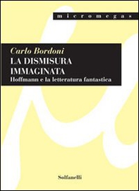 La dismisura immaginata. Hoffmann e la letteratura fantastica - Librerie.coop La dismisura immaginata. Hoffmann e la letteratura fantastica - Librerie.coop