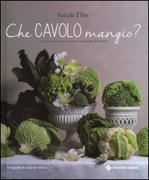 Che cavolo mangio? La cucina preventiva porta in tavola il sorriso - Librerie.coop Che cavolo mangio? La cucina preventiva porta in tavola il sorriso - Librerie.coop