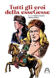 Tutti gli eroi della esseGesse - Librerie.coop Tutti gli eroi della esseGesse - Librerie.coop