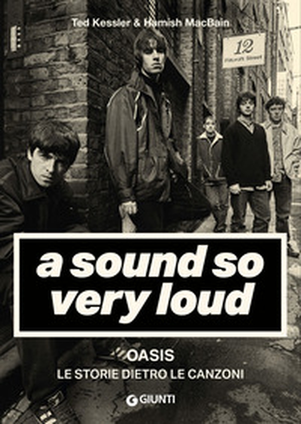 A sound so very loud. Oasis. Le storie dietro le canzoni - Librerie.coop