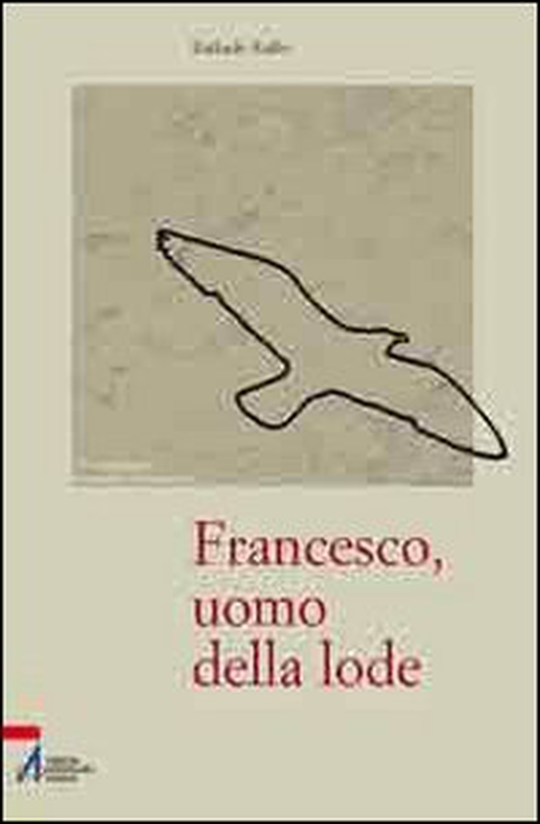 Francesco, uomo della lode - Librerie.coop Francesco, uomo della lode - Librerie.coop
