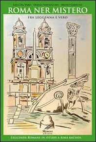 Roma ner mistero fra leggenna e vero. Leggende romane in ottave a rima baciata - Librerie.coop