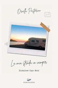 La mia strada in camper. Direzione Capo Nord - Librerie.coop