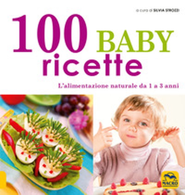 100 baby ricette. L'alimentazione naturale da 1 ai 3 anni - Librerie.coop 100 baby ricette. L'alimentazione naturale da 1 ai 3 anni - Librerie.coop