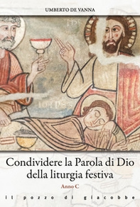 Condividere la Parola di Dio della liturgia festiva. Anno C - Librerie.coop