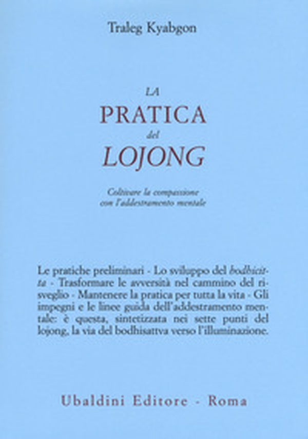 La pratica del lojong. Coltivare la compassione con l'addestramento mentale - Librerie.coop La pratica del lojong. Coltivare la compassione con l'addestramento mentale - Librerie.coop