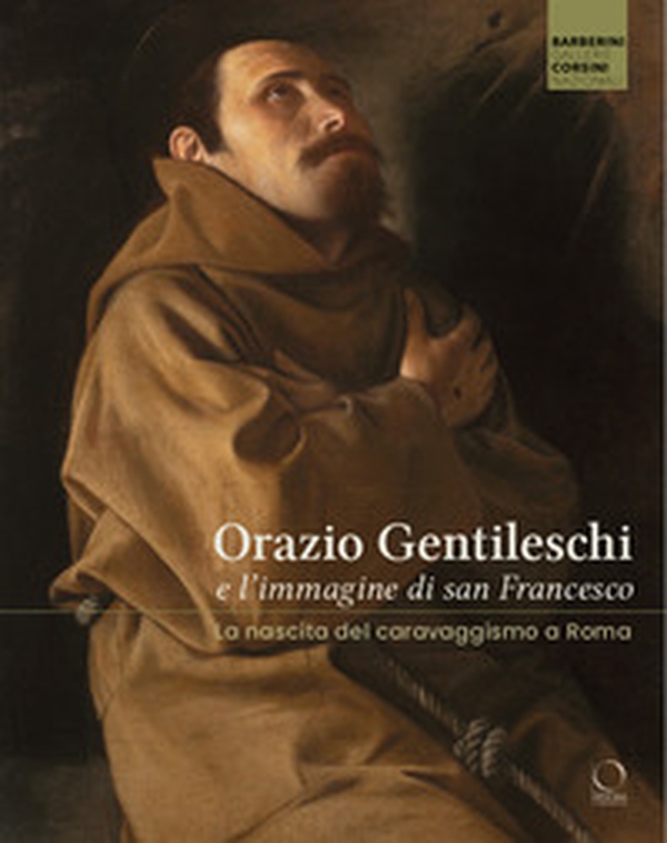 Orazio Gentileschi e l'immagine di san Francesco. La nascita del caravaggismo a Roma - Librerie.coop Orazio Gentileschi e l'immagine di san Francesco. La nascita del caravaggismo a Roma - Librerie.coop