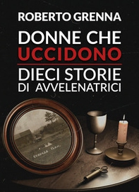 Donne che uccidono: dieci storie di avvelenatrici - Librerie.coop