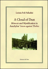 A cloud of dust. Mimesis and mystification in Aeschylus' «Seven against Thebes» - Librerie.coop
