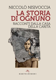 La storia di ognuno. Racconti dalla Casa della Carità - Librerie.coop