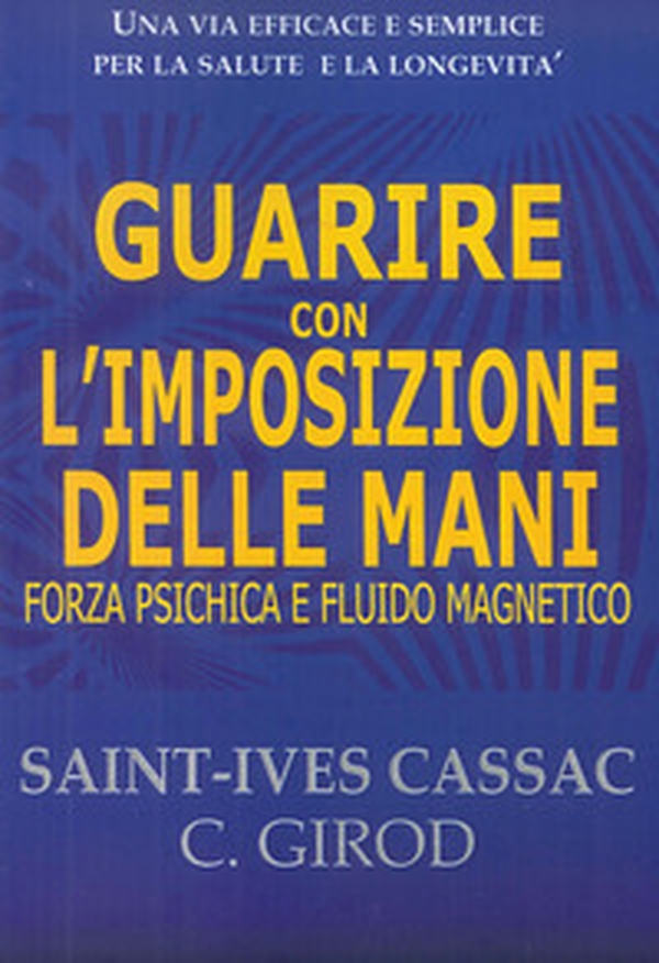 Guarire con l'imposizione delle mani. Forza psichica e fluido magnetico - Librerie.coop Guarire con l'imposizione delle mani. Forza psichica e fluido magnetico - Librerie.coop