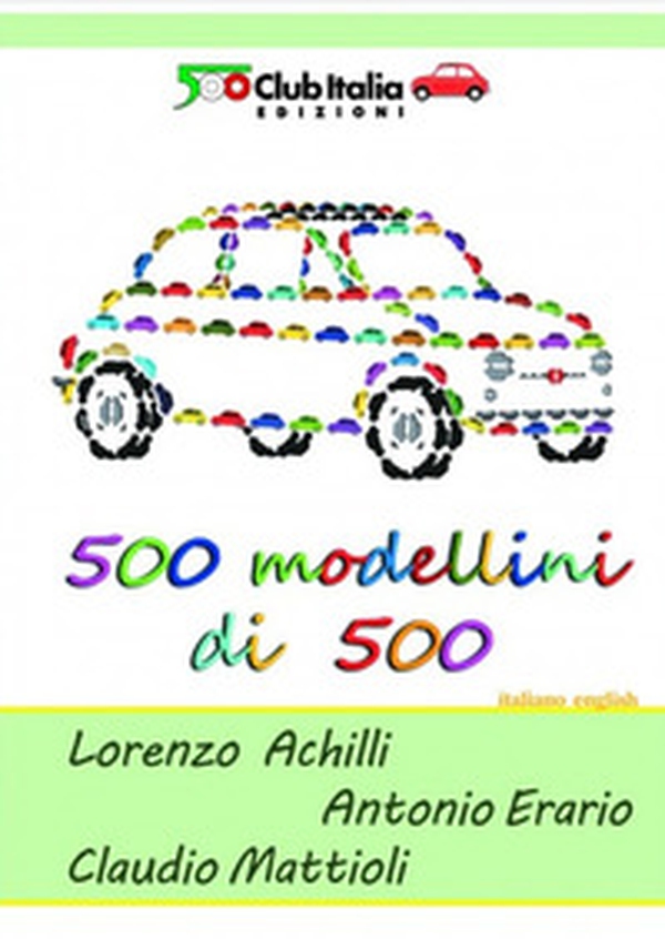 500 modellini di 500. Ediz. italiana e inglese - Librerie.coop 500 modellini di 500. Ediz. italiana e inglese - Librerie.coop