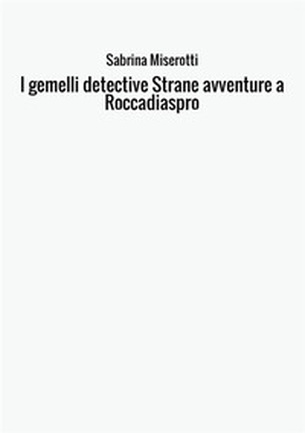 Il gemelli detective. Strane avventure a Roccadiaspro - Librerie.coop
