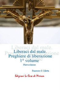«Liberaci dal male». Preghiere di liberazione - Librerie.coop