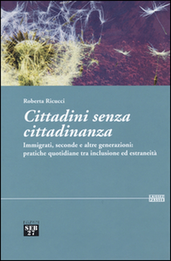 Cittadini senza cittadinanza. Immigrati, seconde e altre generazioni: pratiche quotidiane tra inclusione ed estreneità - Librerie.coop Cittadini senza cittadinanza. Immigrati, seconde e altre generazioni: pratiche quotidiane tra inclusione ed estreneità - Librerie.coop