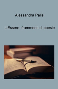 L'essere: frammenti di poesie - Librerie.coop