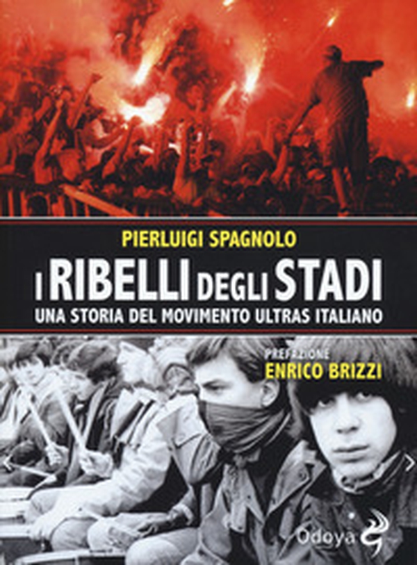 I ribelli degli stadi. Una storia del movimento ultras italiano - Librerie.coop I ribelli degli stadi. Una storia del movimento ultras italiano - Librerie.coop