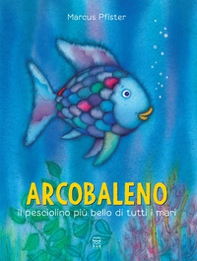 Arcobaleno, il pesciolino più bello di tutti i mari - Librerie.coop Arcobaleno, il pesciolino più bello di tutti i mari - Librerie.coop