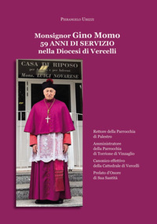 Monsignor Gino Momo. 59 anni di servizio nella diocesi di Vercelli - Librerie.coop Monsignor Gino Momo. 59 anni di servizio nella diocesi di Vercelli - Librerie.coop