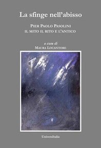 La sfinge nell'abisso. Pier Paolo Pasolini: il mito, il rito e l'antico - Librerie.coop La sfinge nell'abisso. Pier Paolo Pasolini: il mito, il rito e l'antico - Librerie.coop