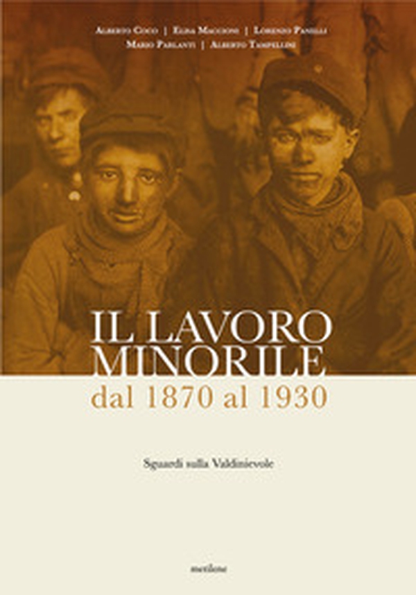 Il lavoro minorile dal 1870 al 1930. Sguardi sulla Valdinievole - Librerie.coop Il lavoro minorile dal 1870 al 1930. Sguardi sulla Valdinievole - Librerie.coop