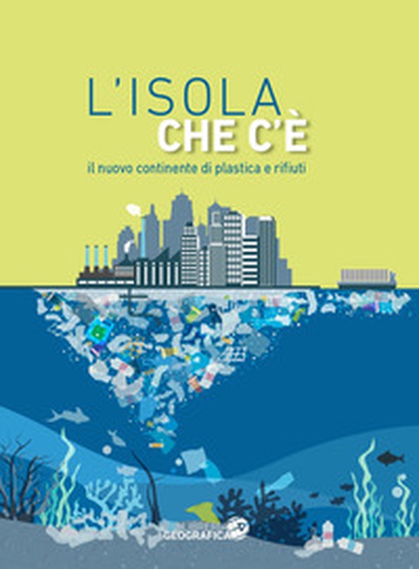 L'isola che c'è. Il nuovo continente di plastica e rifiuti - Librerie.coop L'isola che c'è. Il nuovo continente di plastica e rifiuti - Librerie.coop