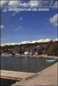 Macedonia: la letteratura del sogno. La nuova letteratura macedone (1991-2011) - Librerie.coop