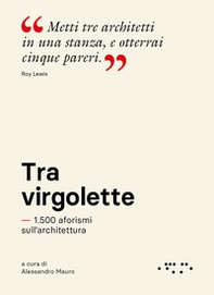 Tra virgolette. 1.500 aforismi sull'architettura - Librerie.coop